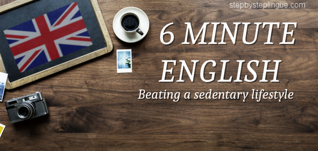 6 minute english sedentary lifestyle title