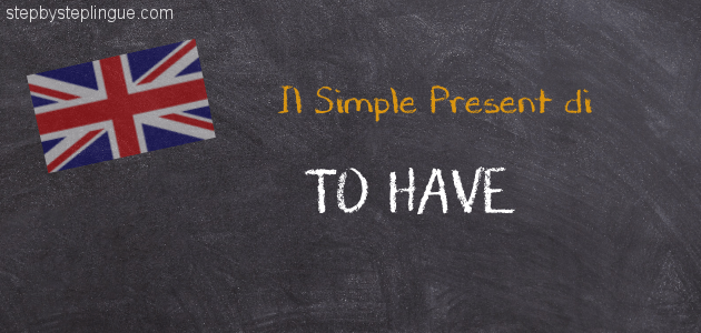 Il Verbo To Have Al Simple Present Step By Step Lingue