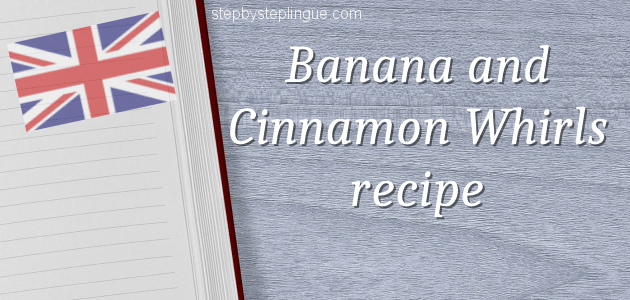 Banana and Cinnamon Whirls recipe vocabolario title