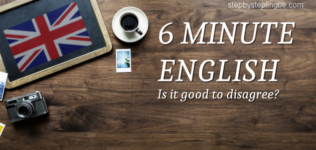 6 minute english disagree