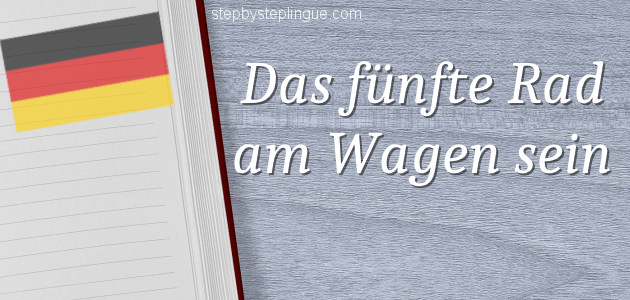 Das fünfte Rad am Wagen sein significato title