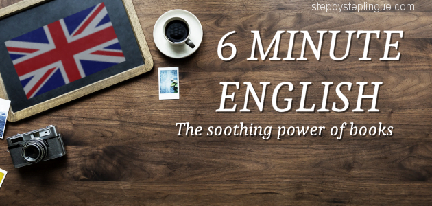 6 minute english the soothing power of books