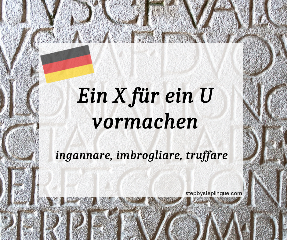Significato Ein X für ein U vormachen