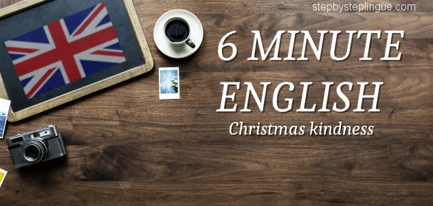 6 minute english christmas kindness