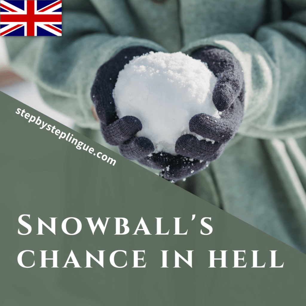 Snowball's chance in hell significato english idiom
