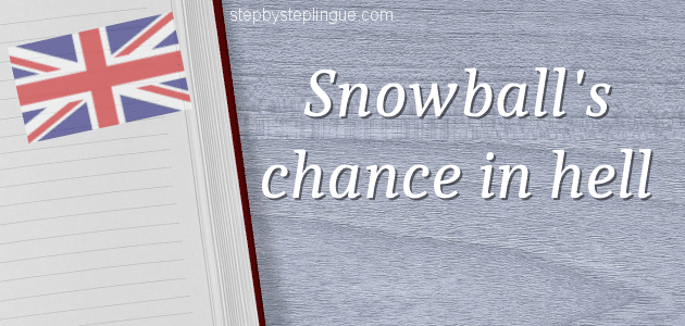 Snowball's chance in hell significato title