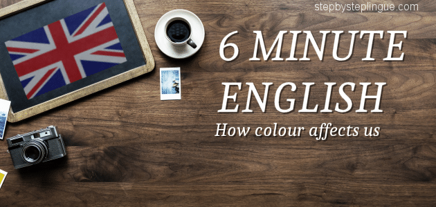 6 minute english How colour affects us