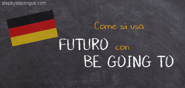 Quando Si Usa Il Going To Quando si usa il futuro con be going to? - Step by Step Lingue