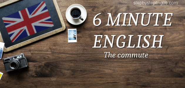 6 minute english the commute