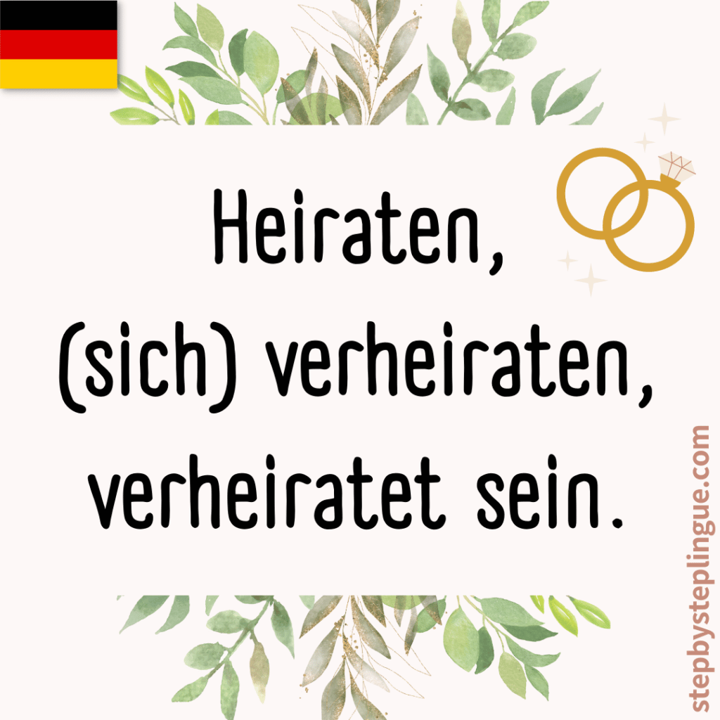 Come si dice "sposarsi" in tedesco? Heiraten, (sich) verheiraten o heiratet sein?
