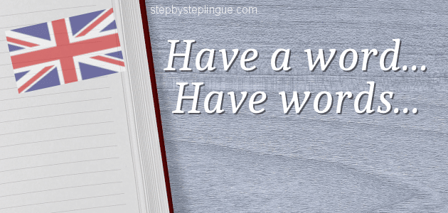 Have a word e have words with someone differenza title