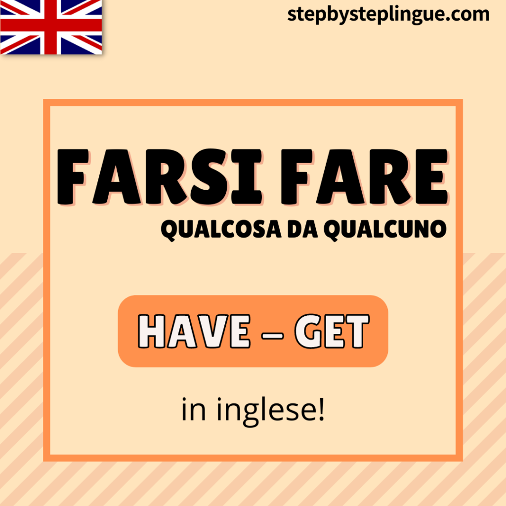 Causative verbs have e get Step by Step Lingue