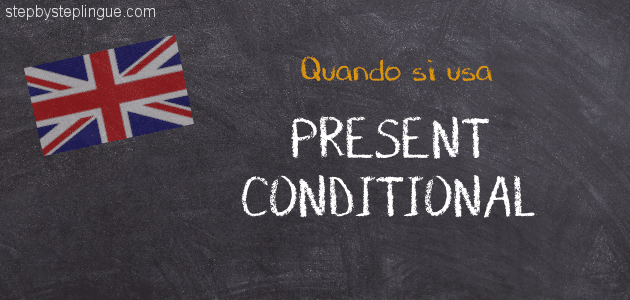 I Have Been Quando Si Usa Quando si usa il Present Conditional in inglese - Step by Step Lingue