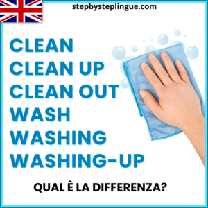 Clean, clean up, clean out, wash, washing e washing-up: qual è la differenza?