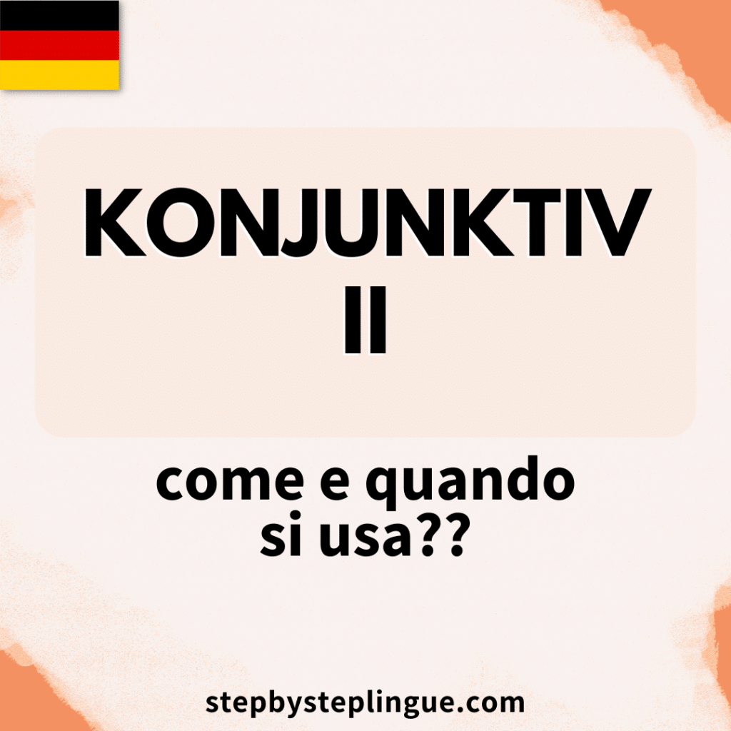 Come e quando si usa il Konjunktiv II in tedesco?