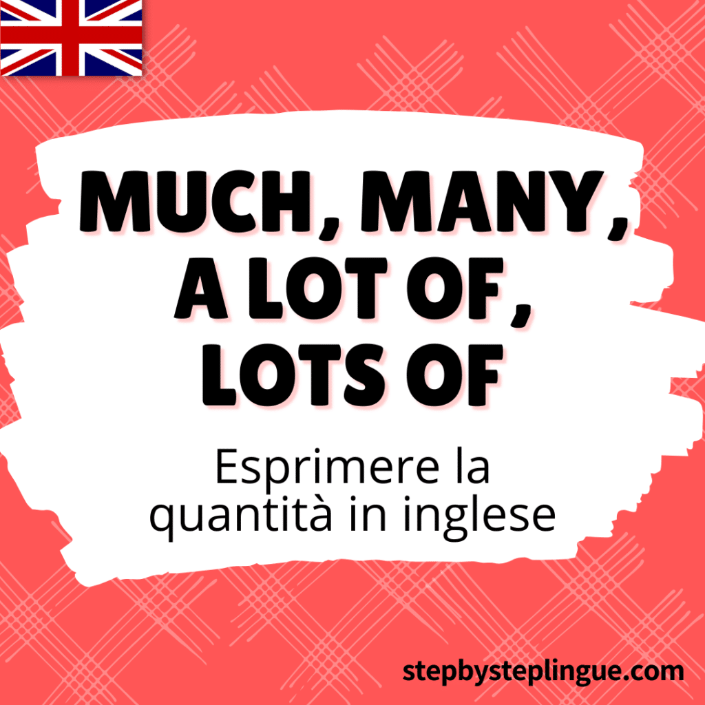 Much, many, a lot of e lots of: come si usano in inglese?