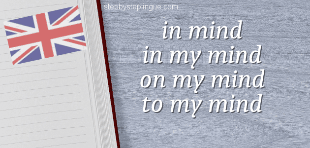 In mind, in my mind, on my mind, to my mind differenza inglese title
