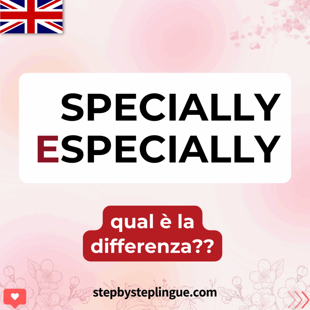 Specially ed especially: qual è la differenza?