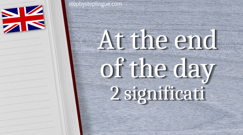 At the end of the day 2 significati inglese title