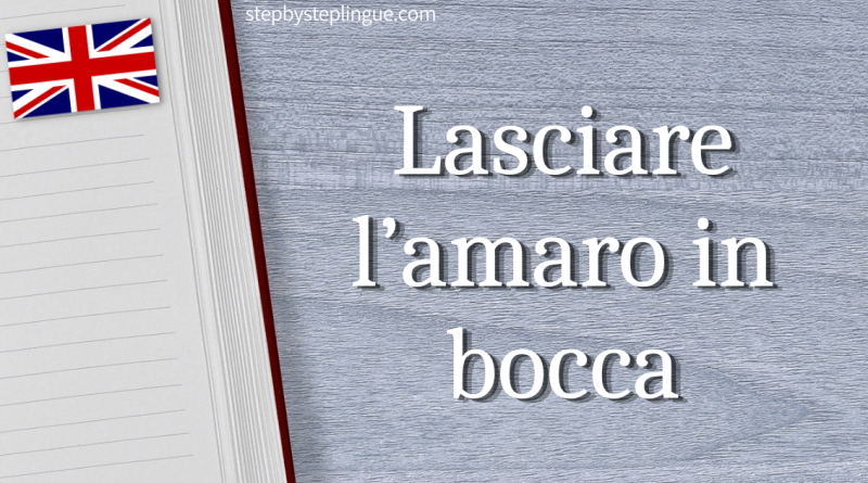 Lasciare l’amaro in bocca traduzione inglese title