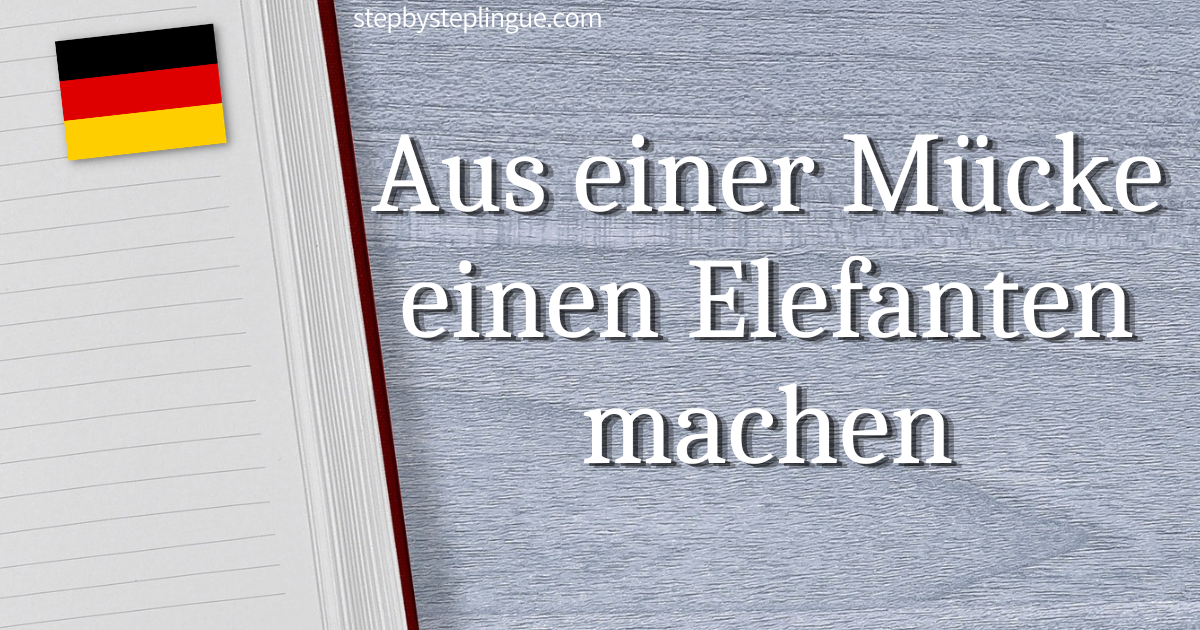 Aus einer Mücke einen Elefanten machen traduzione tedesco title