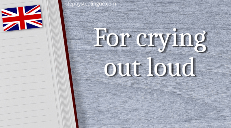 For crying out loud inglese title