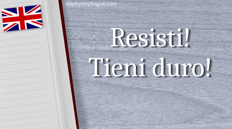 Resisti Tieni duro traduzione inglese title